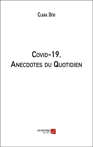 Covid-19, Anecdotes du Quotidien - Clara Dévi - Les Editions du Net