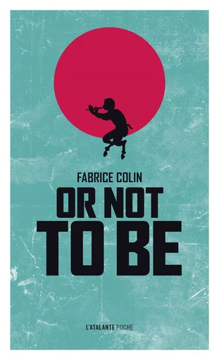 Or not to be - Fabrice Colin - ATALANTE