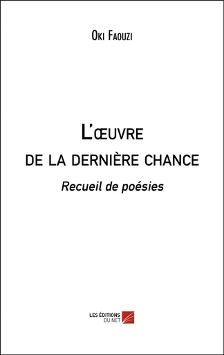 L'œuvre de la dernière chance -  Oki Faouzi - Les Editions du Net