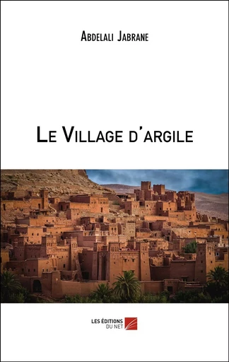 Le Village d'argile - Abdelali Jabrane - Les Editions du Net