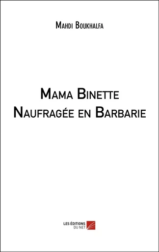 Mama Binette Naufragée en Barbarie - Mahdi Boukhalfa - Les Editions du Net