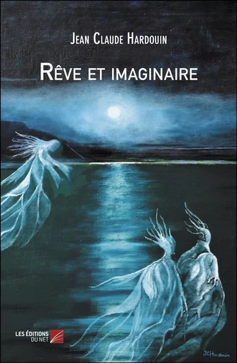 Rêve et imaginaire - Jean Claude Hardouin - Les Editions du Net