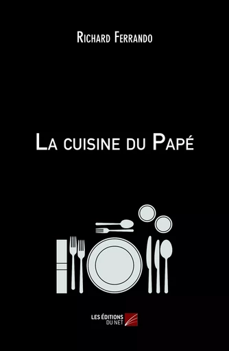 La cuisine du Papé - Richard Ferrando - Les Editions du Net