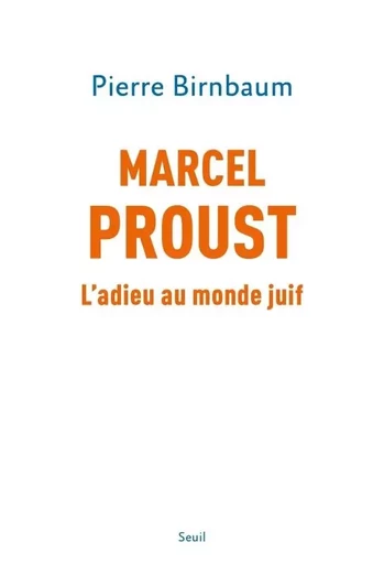 Biographies-Témoignages Marcel Proust - Pierre Birnbaum - LE SEUIL EDITIONS