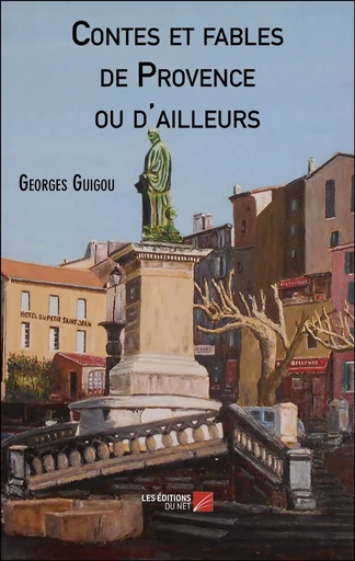 Contes et fables de Provence ou d'ailleurs - Georges Guigou - Les Editions du Net