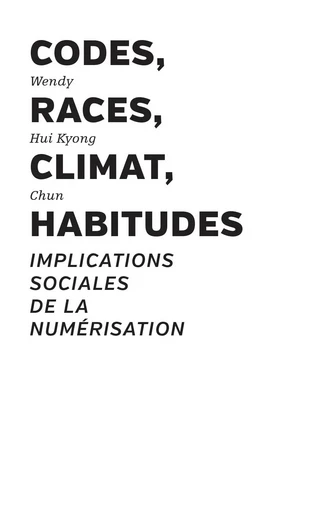 Codes, races, climat, habitudes - Wendy Hui Kyong Chun - PRESSES DU REEL