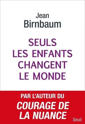 Documents (H. C.) Seuls les enfants changent le monde - Jean Birnbaum - LE SEUIL EDITIONS