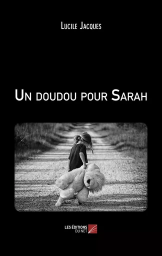 Un doudou pour Sarah - Lucile Jacques - Les Editions du Net