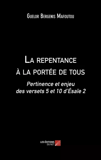 La repentance à la portée de tous - Guelor Bergenis Mafoutou - Les Editions du Net