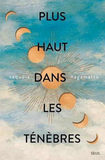 Plus haut dans les ténèbres - Sequoia Nagamatsu - LE SEUIL EDITIONS