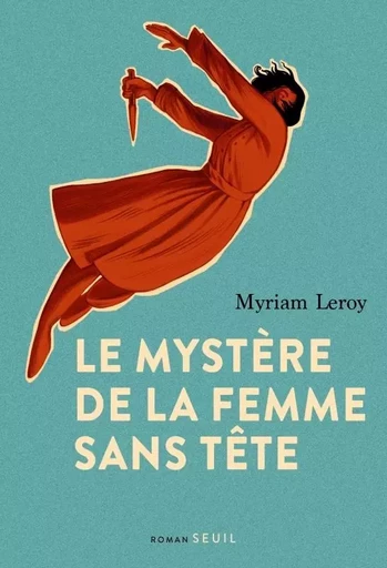 Cadre rouge Le Mystère de la femme sans tête - Myriam Leroy - LE SEUIL EDITIONS