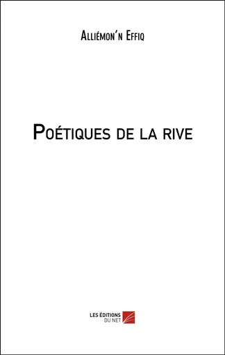 Poétiques de la rive - Alliémon'n Effiq - Les Editions du Net