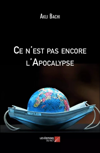 Ce n'est pas encore l'Apocalypse - Akli Bachi - Les Editions du Net