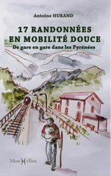 17 randonnées en mobilité douce. De gare en gare dans les Pyrénées