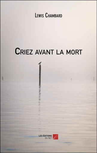 Criez avant la mort - Lewis Chambard - Les Editions du Net