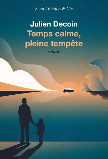 Fiction et Cie Temps calme, pleine tempête - Julien Decoin - LE SEUIL EDITIONS