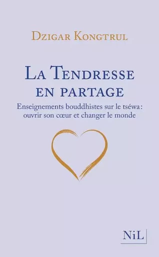 La Tendresse en partage - Enseignements bouddhistes sur le tséwa - Dzigar Kongtrul - Groupe Robert Laffont