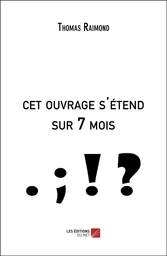 cet ouvrage s'étend sur 7 mois