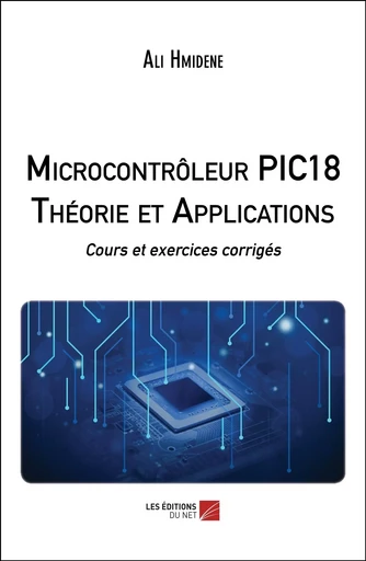 Microcontrôleur PIC18 Théorie et Applications - Ali Hmidene - Les Editions du Net