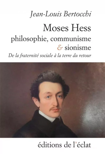 Moses Hess. Philosophie, communisme et sionisme - De la frat - Jean-Louis BERTOCCHI - ECLAT