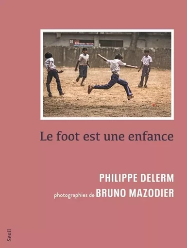 Le Foot est une enfance - Philippe Delerm, Bruno Mazodier - LE SEUIL EDITIONS