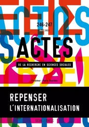 Actes de la recherche en sciences sociales, n° 246-247. Repenser l internationalisation :  le cas de