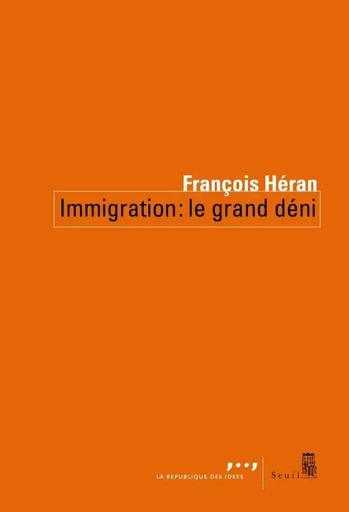 Immigration : le grand déni - François Héran - LE SEUIL EDITIONS