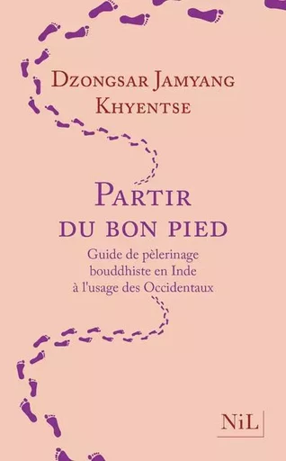 Partir du bon pied - Guide de pèlerinage bouddhiste en Inde à l'usage des Occidentaux - Dzongsar Jamyang Khyentsé - Groupe Robert Laffont