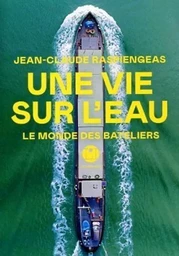 Une vie sur l'eau - Le monde des bateliers