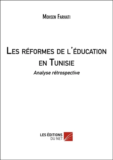 Les réformes de l'éducation en Tunisie - Mohsen Farhati - Les Editions du Net