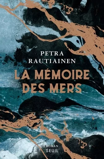 La Mémoire des mers - Petra Rautiainen - LE SEUIL EDITIONS