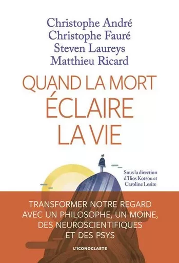 Quand la Mort éclaire la vie - Christophe André, Christophe Fauré, Steven Laureys, Matthieu Ricard - Groupe Margot