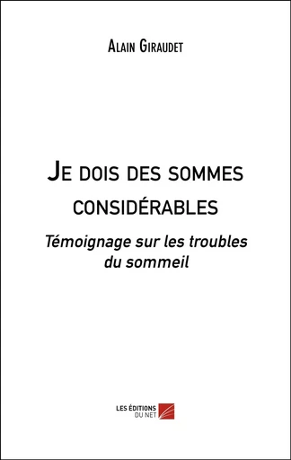 Je dois des sommes considérables - Alain Giraudet - Les Editions du Net