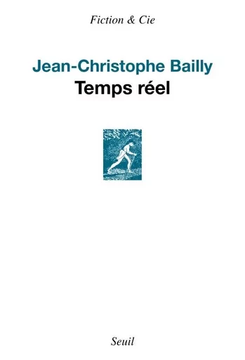 Temps réel - Jean-Christophe BAILLY - LE SEUIL EDITIONS