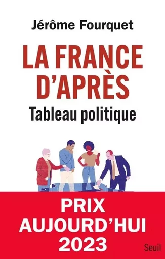 La France d'après. Tableau politique - Jérôme Fourquet - LE SEUIL EDITIONS