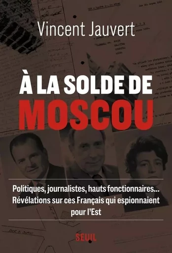 À la solde de Moscou - Vincent Jauvert - LE SEUIL EDITIONS