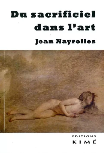 Du sacrificiel dans l'art - Jean Nayrolles - Kimé