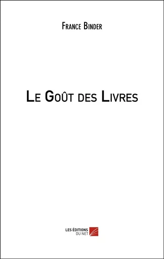 Le Goût des Livres - France Binder - Les Editions du Net