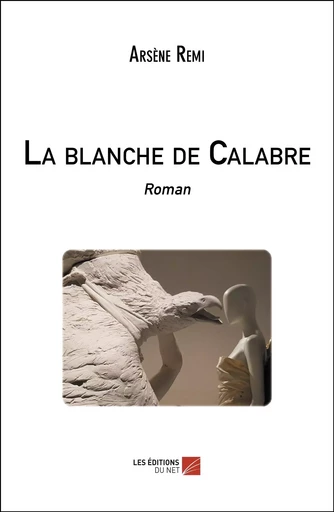 La blanche de Calabre - Arsène Remi - Les Editions du Net