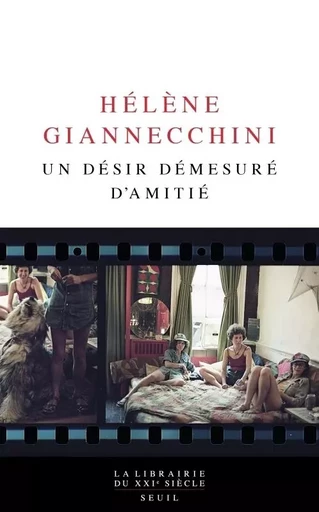 Un désir démesuré d'amitié - Hélène Giannecchini - LE SEUIL EDITIONS