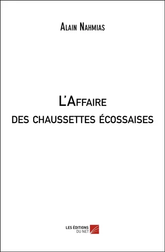 L'Affaire des chaussettes écossaises - Alain Nahmias - Les Editions du Net