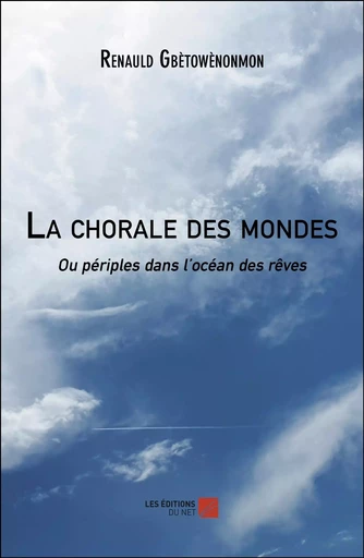 La chorale des mondes - Renauld Gbètowènonmon - Les Editions du Net