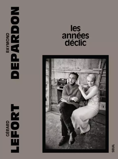 Les Années déclic - Raymond Depardon, Gérard Lefort - LE SEUIL EDITIONS