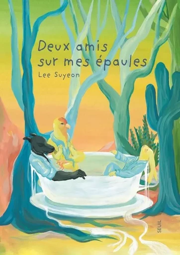 Deux amis sur mes épaules - Lee Suyeon - LE SEUIL EDITIONS