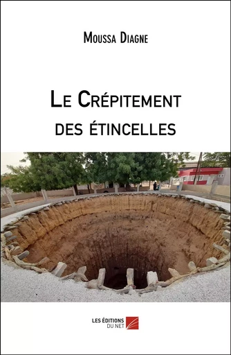 Le Crépitement des étincelles - Moussa Diagne - Les Editions du Net