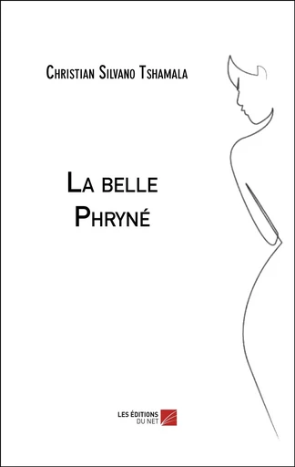 La belle Phryné - Christian Silvano Tshamala - Les Editions du Net