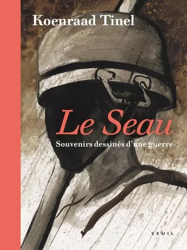 Le Seau   Souvenirs dessinés d une guerre - Koenraad Tinel - LE SEUIL EDITIONS