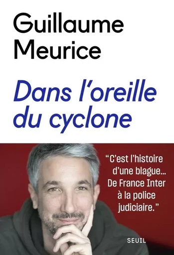 Dans l'oreille du cyclone - Guillaume Meurice - LE SEUIL EDITIONS