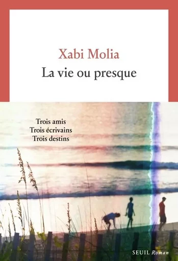 La Vie ou presque - Xabi Molia - LE SEUIL EDITIONS