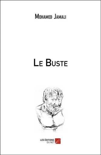 Le Buste - Mohamed Jamali - Les Editions du Net